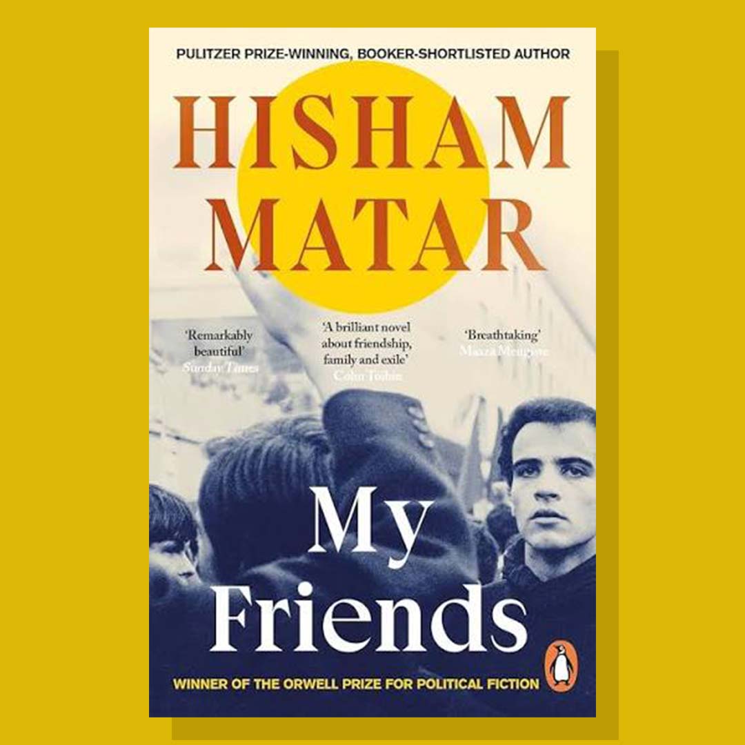 My Friends - Hisham Matar