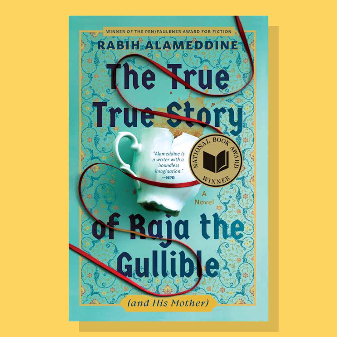 The True True Story of Raja the Gullible (and His Mother) - Rabih Alameddine